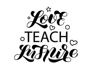 Sticker - Love teach inspire brush lettering phrase. Text for banner and poster. Teacher day. Isolated vector illustration