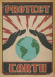 Revolution Propaganda Poster mit Text PROTECT EARTH.
Zwei Hände wölben sich schützend über einen Erdball, der von Blitzen attackiert wird.