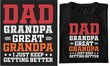 Dad grandpa great-grandpa i just keep getting better T-shirt