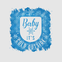 Wall Mural - Baby It's Cold Outside illustration, winter lettering quotes for sign, greeting card, t shirt and much more