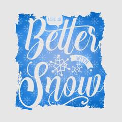 Wall Mural - Life Is Better With Snow illustration, winter lettering quotes for sign, greeting card, t shirt and much more