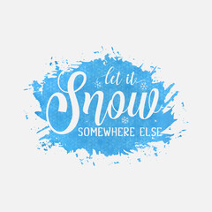 Wall Mural - Let It Snow Somewhere Else illustration, winter lettering quotes for sign, greeting card, t shirt and much more