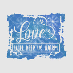 Wall Mural - Love Will Keep Us Warm illustration, winter lettering quotes for sign, greeting card, t shirt and much more