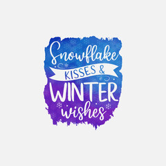 Wall Mural - Snowflake Kisses & Winter Wishes illustration, winter lettering quotes for sign, greeting card, t shirt and much more