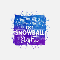Wall Mural - You Are Never Too Old For Snowball Fight illustration, winter lettering quotes for sign, greeting card, t shirt and much more