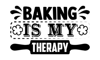 Wall Mural - Baking is my therapy- Baker t shirts design, Hand drawn lettering phrase, Calligraphy t shirt design, Isolated on white background, svg Files for Cutting Cricut, Silhouette, EPS 10