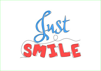 Poster - One continuous line drawing of cute and fabulous typography quote - Just Smile. Calligraphic design for print, greeting card, label, banner, poster. Single line draw design vector graphic illustration