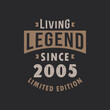 Living Legend since 2005 Limited Edition. Born in 2005 vintage typography Design.