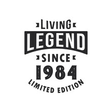 Living Legend Since 1984, Legend Born In 1984 Limited Edition.