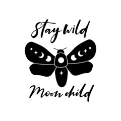 Wall Mural - Boho celestial butterfly vector illustration. Mystical moon moth with moon phases. Stay wild moonchild hand drawn quote. Magic esoteric alchemy symbol. For poster,card, t shirt print.