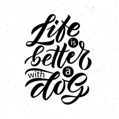 Wall Mural - Hand sketched inspirational quote Life is better with a dog. Hand drawn motivational quote postcard, card, flyer, banner, poster template. Inspirational Dog quote lettering typography. Vector