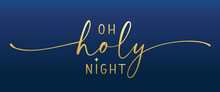 Oh Holy Night, Calligraphy On Blue Background. Christmas Lettering. Elegant Golden Typography Greeting Card Phrase. Vector Illustration