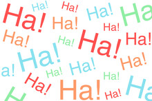 Haha Human Laugh Pattern. Optimism Wallpaper Background. "Ha Ha" Text Writen In Different Colors And Sizes On A White Background. 
