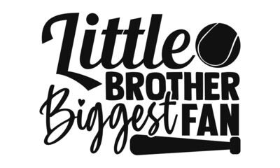 Little brother biggest fan- Baseball t shirt design, Hand drawn lettering phrase, Calligraphy t shirt design, Hand written vector sign, svg, EPS 10