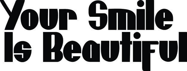 Wall Mural - Your Smile Is Beautiful inscription idiom in Vector illustration Text
