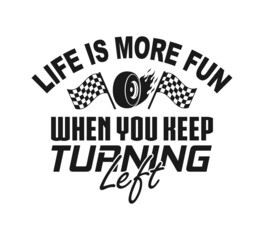 Wall Mural - Life Is More Fun When You Keep Turning Left, Racing sayings, Car Racing Quote, Car Racing, Racing Vector, Racing Typography, Gifts, It's Race Day, Race Track