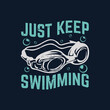 t shirt design just keep swimming with swimming goggles and dark blue background vintage illustration