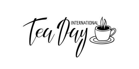 Wall Mural - International Tea Day lettering sign. Text with tea mug sketch isolated on white background. Hand written calligraphy brush lettering. Doodle for party invitation, poster, sticker, template