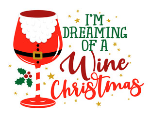 I'm dreaming of a wine Christmas - One glass of Wine in Santa hat, red wine with Santa hat. Merry Christmas decoration. Jingle Juice, Holiday cheers. Home decoration or t shirt design, ugly sweaters.