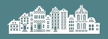 Silhouette Of A City Street. Facades Of Various Buildings, Houses Cottages, Townhouses. Many Floors, Attic, Roof, Chimney, Windows, Door. Vector Template For Plotter Laser Cutting Of Paper, Wood, Cnc.