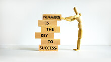 Preparation And Success Symbol. Wooden Blocks With Words Preparation Is The Key To Success On On A Beautiful White Background, Copy Space. Businessman Model. Business, Preparation And Success Concept.