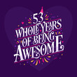 53 whole years of being awesome. 53rd birthday celebration lettering