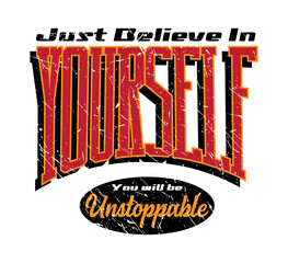 Poster - Just Believe in Yourself You will be Unstoppable slogan print design in varsity print style
