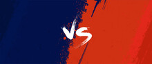 Versus Banner With Grunge Texture And Paint. Poster Versus With Handwritten Letters VS. Confrontation Concept, Game Match, Cyber Sport, MMA, Fights, Confrontation, Opponents. VS Vector Banner Grunge