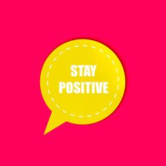 3D bright yellow sticker isolated, Positive life concept, colorful illustration, Stay Positive.