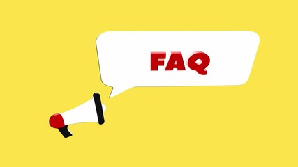 Poster - 3d realistic style megaphone icon with text Faq isolated on yellow background. Megaphone with speech bubble and faq text on flat design. 4K video motion graphic