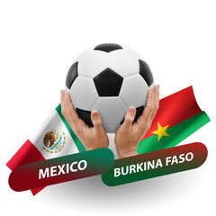 Soccer football competition match, national teams mexico vs burkina faso