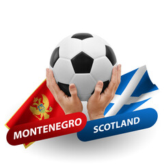 Soccer football competition match, national teams montenegro vs scotland