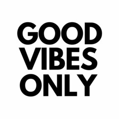 Good Vibes Only - Black Lettering Motivational quotes on white Background.