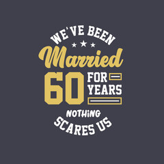 Wall Mural - We've been Married for 60 years, Nothing scares us. 60th anniversary celebration