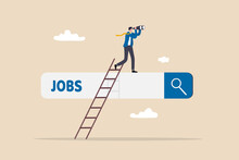 Looking For New Job, Employment, Career Or Job Search, Find Opportunity, Seek For Vacancy Or Work Position Concept, Businessman Climb Up Ladder Of Job Search Bar With Binoculars To See Opportunity.