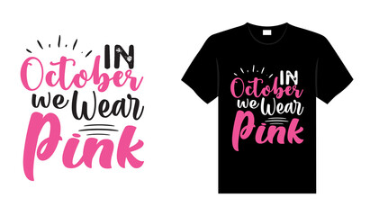 In October we wear pink Breast Cancer T shirt design typography, lettering merchandise design.