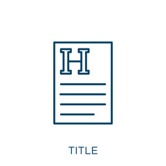 Poster - title icon. Thin linear title outline icon isolated on white background. Line vector title sign, symbol for web and mobile.