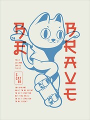 Be brave cat skater. Vintage typography t-shirt print vector illustration of pet doing summer sports.