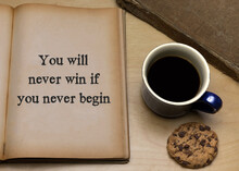 You Will Never Win If You Never Begin