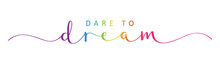 DARE TO DREAM Colorful Vector Brush Calligraphy Banner With Swashes