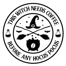 This Witch Needs Coffee Before Any Hocus Pocus Logo Inspirational Quotes Typography Lettering Design