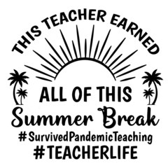 Wall Mural - this teacher earned all of this summer break logo inspirational quotes typography lettering design