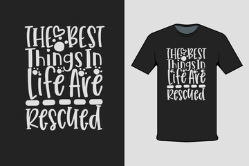 T-shirt Screen Printing Design, The Best Things In Life Are Rescued. Suitable for screen printing clothes, business clothes, and street clothes, production garment. Vector screen printing.