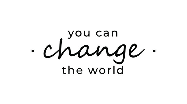 Wall Mural -  - Motivational quote - You can change the world. Inspirational quote for your opportunities.