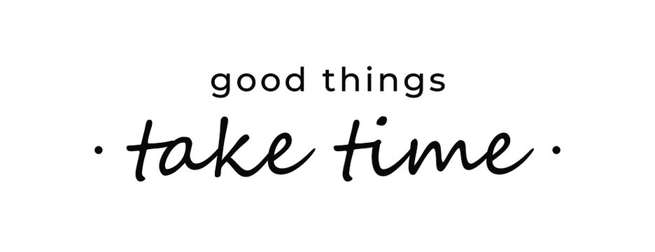 Wall Mural -  - Motivational quote - Good things take time. Inspirational quote for your opportunities.