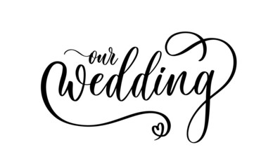 Wall Mural - Our wedding. Original custom hand lettering calligraphy inscription, great for photo overlay or heading, caption, title for wedding invitations, labels, menu, designs etc.