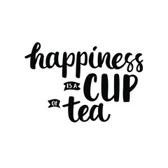 Wall Mural - Happiness is a cup of tea - brush ink calligraphy. Black quote isolated on white background.