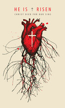 Easter Greeting Card Or Banner With The Words He Is Risen, Christ Died For Our Sins. Vector Illustration Of Religious Cross On A Hand-drawn Human Heart With Roots And Red Drops On A Light Background