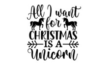 All I Want For Christmas Is A Unicorn SVG, Unicorn SVG Bundle, Instant Download, Unicorn Silhouette SVG, Mega Bundle SVG, Unique Design SVG, Disney SVG, Sport SVG