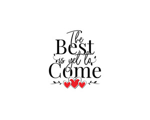 Wall Mural - The best is yet to come, vector. Motivational inspirational life quotes. Wall art design. Wall decals isolated on white background. Cute poster design, Wording design, lettering